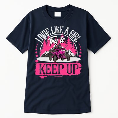 I Ride Like A Girl Try To Keep Up I Quad ATV Offroad Wo Tall T-Shirt