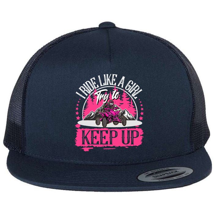 I Ride Like A Girl Try To Keep Up I Quad ATV Offroad Wo Flat Bill Trucker Hat