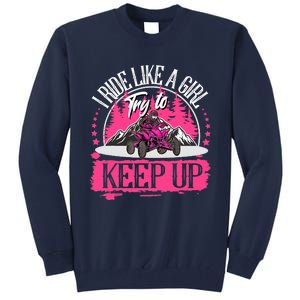 I Ride Like A Girl Try To Keep Up I Quad ATV Offroad Wo Tall Sweatshirt