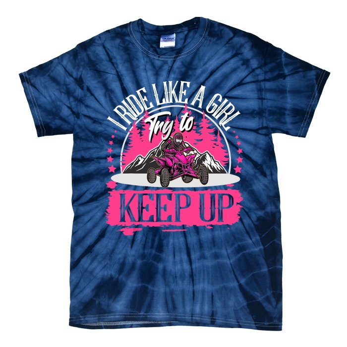 I Ride Like A Girl Try To Keep Up I Quad ATV Offroad Wo Tie-Dye T-Shirt