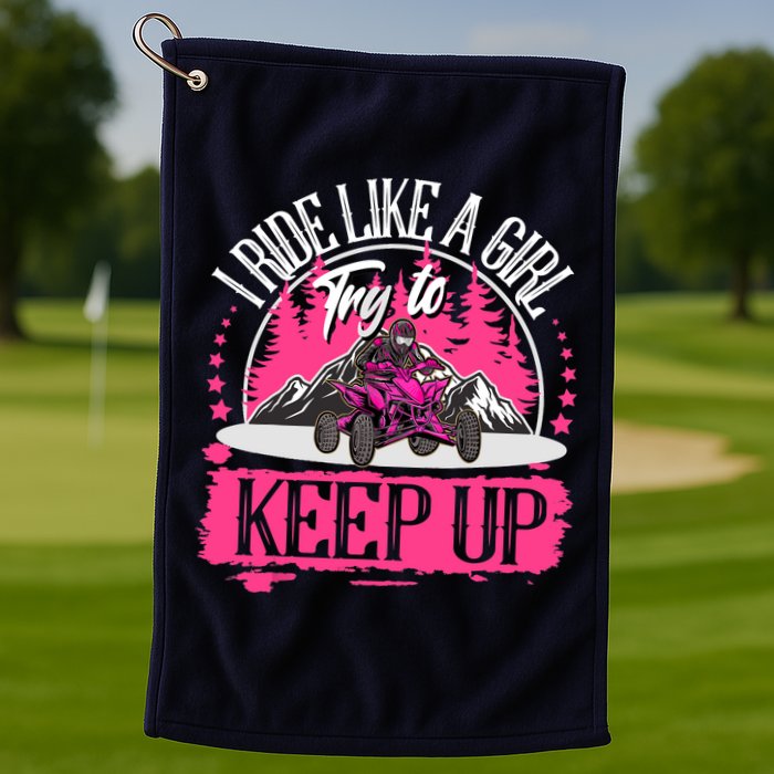 I Ride Like A Girl Try To Keep Up I Quad ATV Offroad Wo Golf Towel
