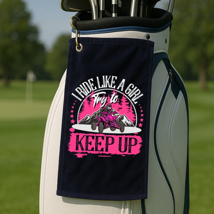 I Ride Like A Girl Try To Keep Up I Quad ATV Offroad Wo Golf Towel