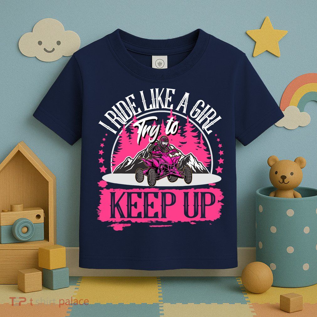 I Ride Like A Girl Try To Keep Up I Quad ATV Offroad Wo Toddler T-Shirt