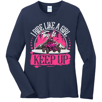 I Ride Like A Girl Try To Keep Up I Quad ATV Offroad Wo Ladies Long Sleeve Shirt