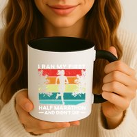 I Ran My First Half Marathon And DidnT Die Funny Running Gift Mug