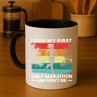 I Ran My First Half Marathon And DidnT Die Funny Running Gift Mug