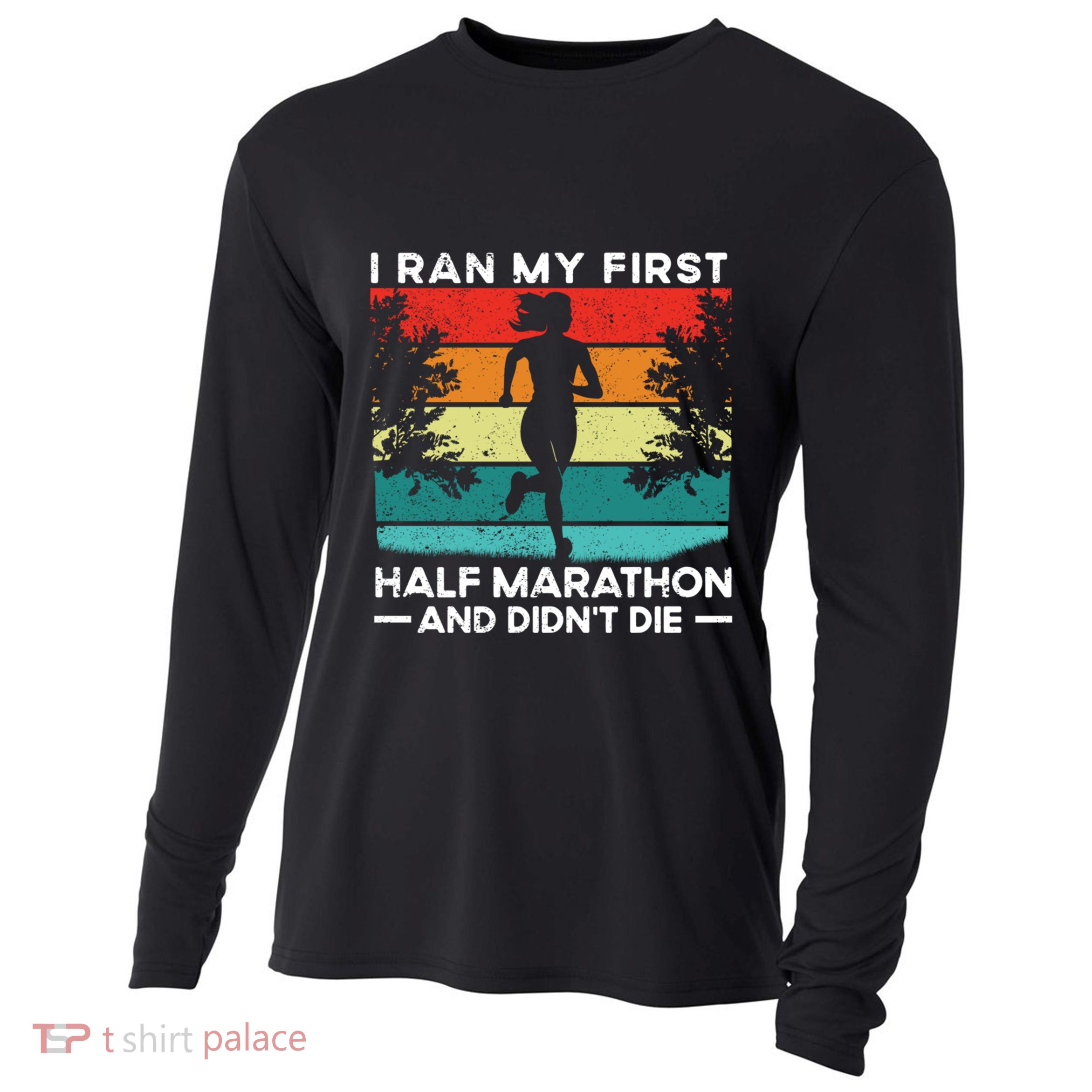 I Ran My First Half Marathon And DidnT Die Funny Running Gift Cooling Performance Long Sleeve Crew