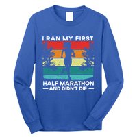 I Ran My First Half Marathon And DidnT Die Funny Running Gift Long Sleeve Shirt