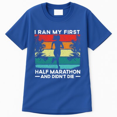 I Ran My First Half Marathon And DidnT Die Funny Running Gift Tall T-Shirt