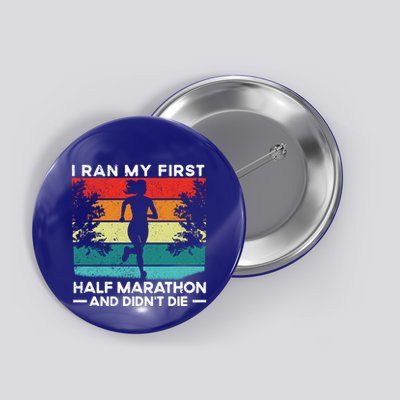 I Ran My First Half Marathon And DidnT Die Funny Running Gift Button
