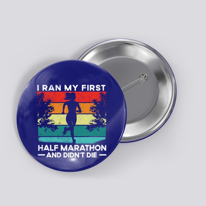 I Ran My First Half Marathon And DidnT Die Funny Running Gift Button