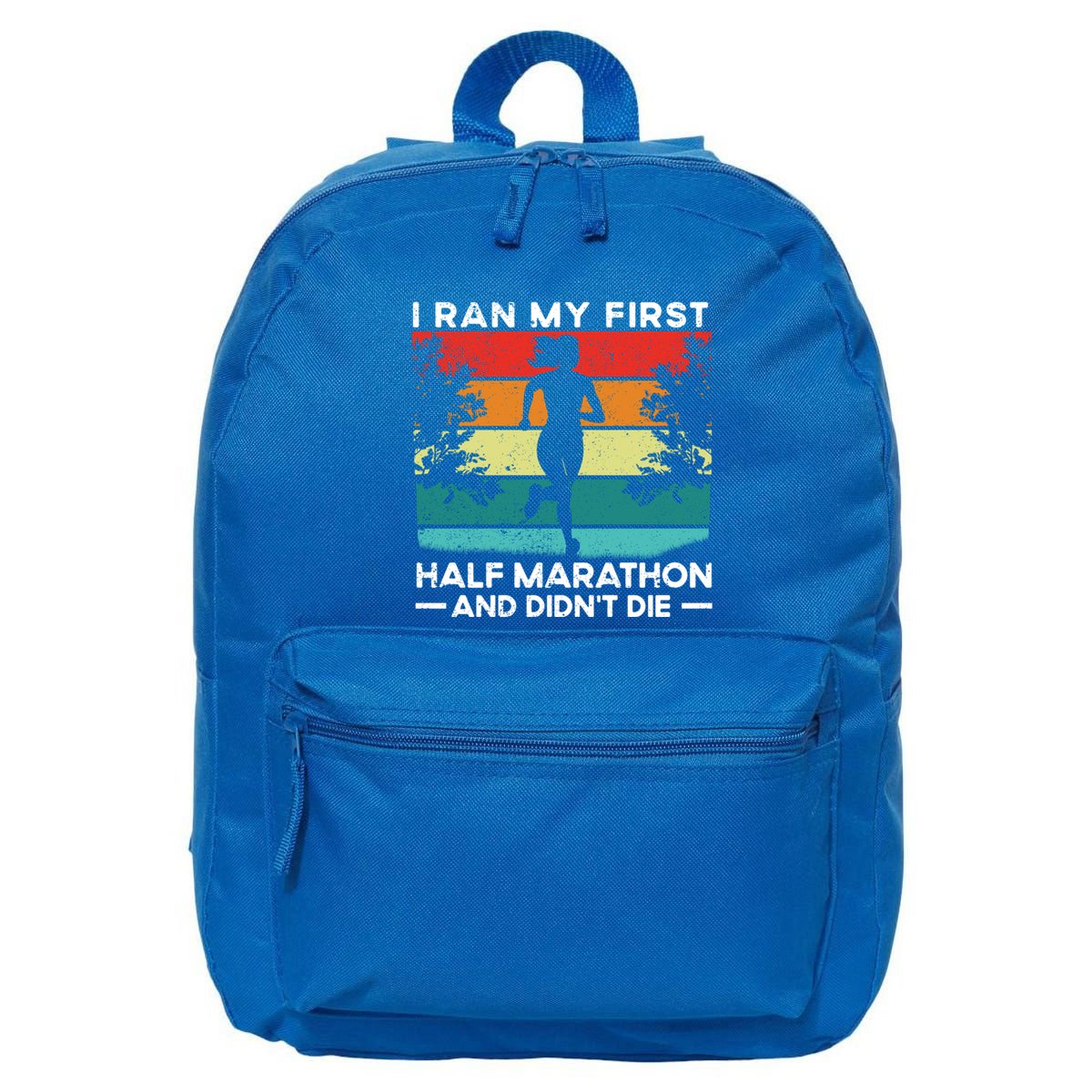 I Ran My First Half Marathon And DidnT Die Funny Running Gift 16 in Basic Backpack