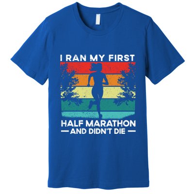 I Ran My First Half Marathon And DidnT Die Funny Running Gift Premium T-Shirt