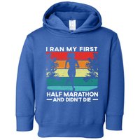 I Ran My First Half Marathon And DidnT Die Funny Running Gift Toddler Hoodie