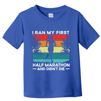 I Ran My First Half Marathon And DidnT Die Funny Running Gift Toddler T-Shirt