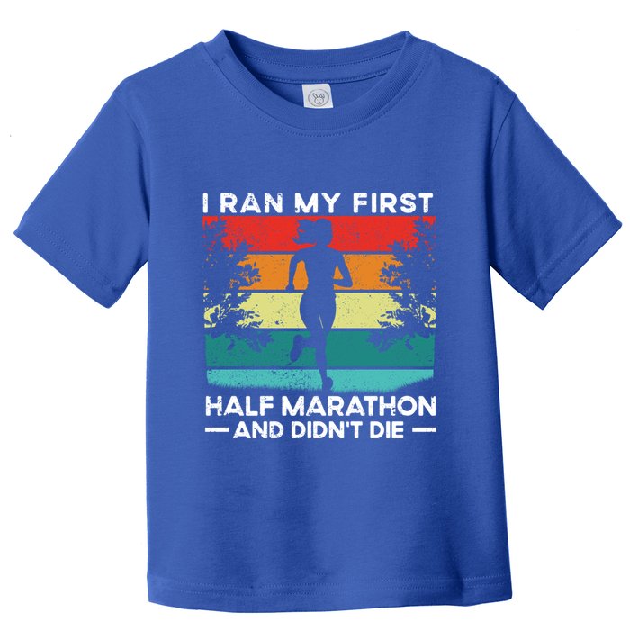 I Ran My First Half Marathon And DidnT Die Funny Running Gift Toddler T-Shirt