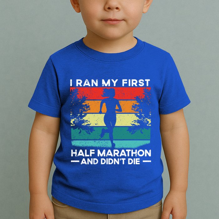 I Ran My First Half Marathon And DidnT Die Funny Running Gift Toddler T-Shirt