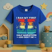 I Ran My First Half Marathon And DidnT Die Funny Running Gift Toddler T-Shirt