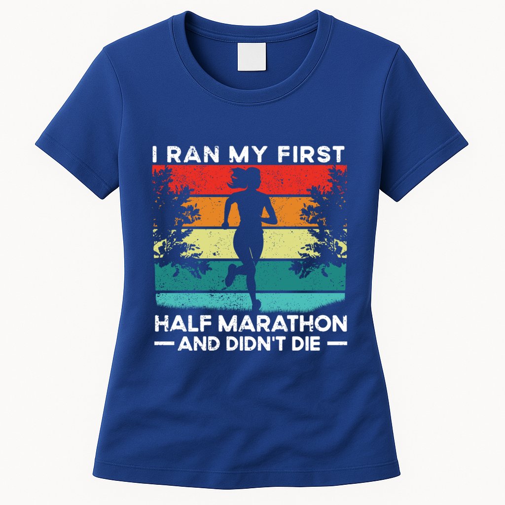 I Ran My First Half Marathon And DidnT Die Funny Running Gift Womens T-Shirt