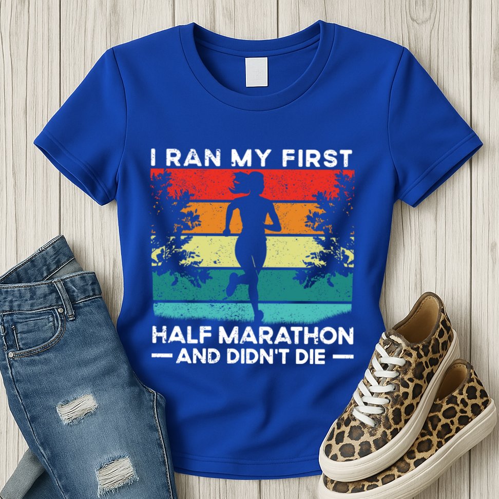 I Ran My First Half Marathon And DidnT Die Funny Running Gift Womens T-Shirt