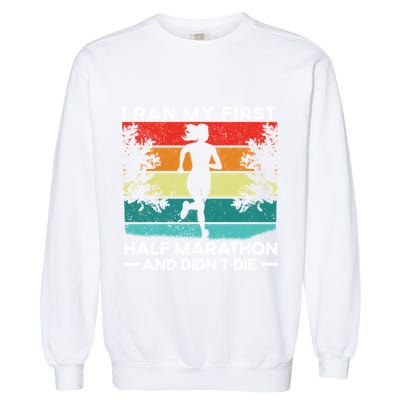 I Ran My First Half Marathon And DidnT Die Funny Running Gift Garment-Dyed Sweatshirt