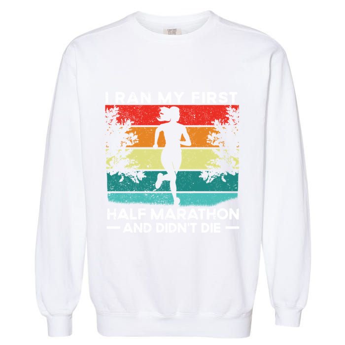 I Ran My First Half Marathon And DidnT Die Funny Running Gift Garment-Dyed Sweatshirt