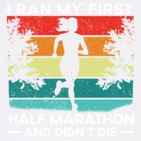 I Ran My First Half Marathon And DidnT Die Funny Running Gift Garment-Dyed Sweatshirt
