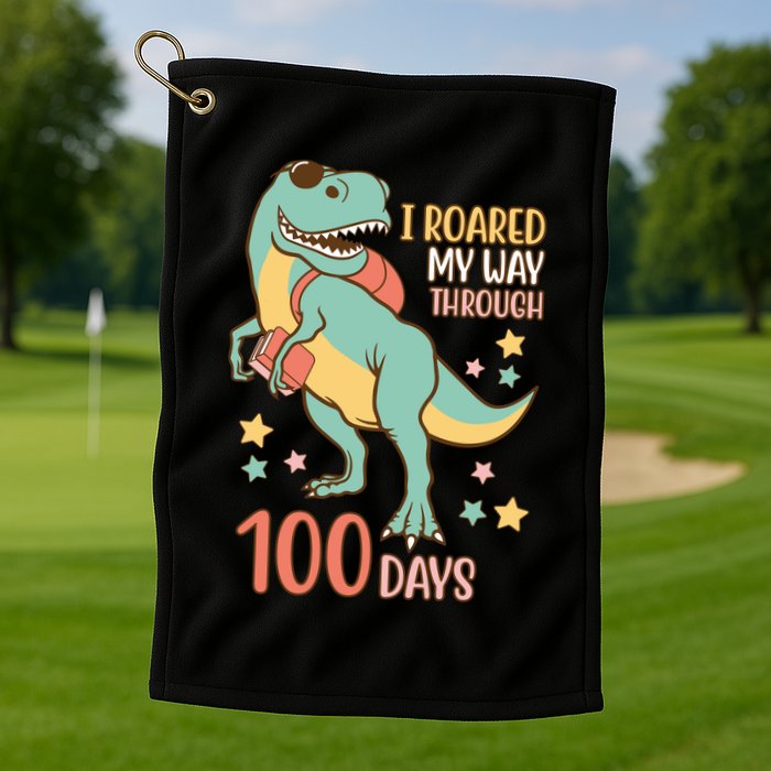 I Roared My Way Through 100 Days Dinosaur Golf Towel