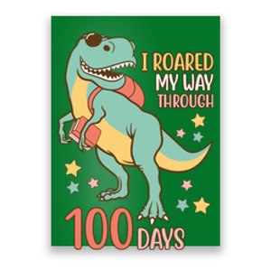 I Roared My Way Through 100 Days Dinosaur Poster