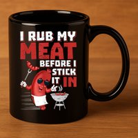 I Rub My Meat Before I Stick It In Design Summer BBQ Theme 11oz C Handle Ceramic Mug