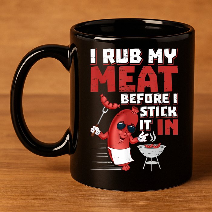I Rub My Meat Before I Stick It In Design Summer BBQ Theme 11oz C Handle Ceramic Mug