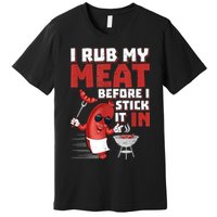 I Rub My Meat Before I Stick It In Design Summer BBQ Theme Premium T-Shirt