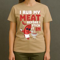 I Rub My Meat Before I Stick It In Design Summer BBQ Theme T-Shirt