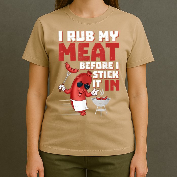 I Rub My Meat Before I Stick It In Design Summer BBQ Theme T-Shirt