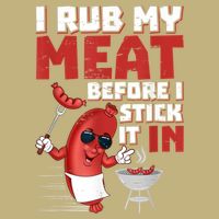 I Rub My Meat Before I Stick It In Design Summer BBQ Theme T-Shirt
