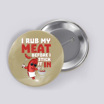 I Rub My Meat Before I Stick It In Design Summer BBQ Theme Button