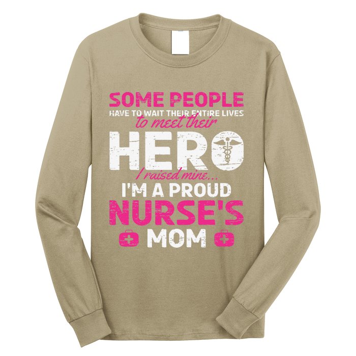 I Raised Mine I'm A Proud Nurse Mom Hero Stethoscope Nurse Long Sleeve Shirt