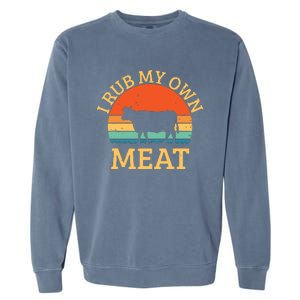 I Rub My Own Meat Funny Cooking BBQ Chef Garment-Dyed Sweatshirt