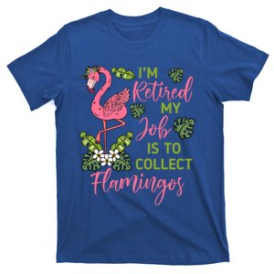 Im Retired My Job Is To Collect Flamingos Retired Grandma Meaningful Gift T-Shirt