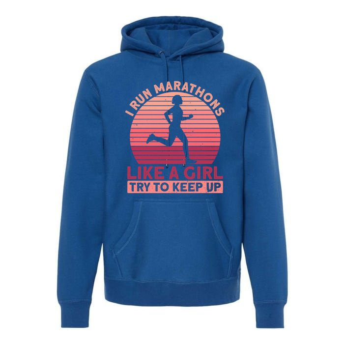 I Run Marathons Like A Try To Keep Up Gift Marathon Funny Gift Premium Hoodie