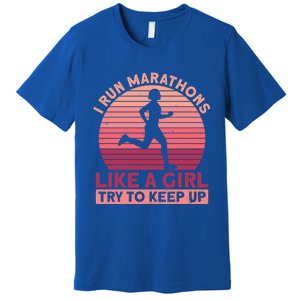 I Run Marathons Like A Try To Keep Up Gift Marathon Funny Gift Premium T-Shirt