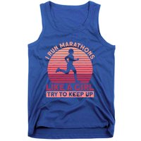 I Run Marathons Like A Try To Keep Up Gift Marathon Funny Gift Tank Top