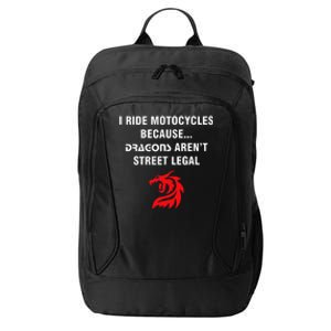 I Ride Motorcycles Because Dragons ArenT Street Legal City Backpack