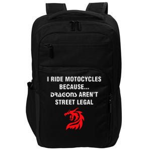 I Ride Motorcycles Because Dragons ArenT Street Legal Impact Tech Backpack