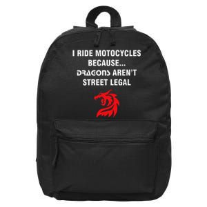 I Ride Motorcycles Because Dragons ArenT Street Legal 16 in Basic Backpack