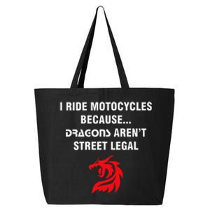 I Ride Motorcycles Because Dragons ArenT Street Legal 25L Jumbo Tote