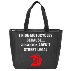 I Ride Motorcycles Because Dragons ArenT Street Legal Zip Tote Bag