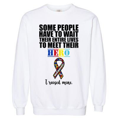 I Raised My Hero Autism Awareness Quote Garment-Dyed Sweatshirt