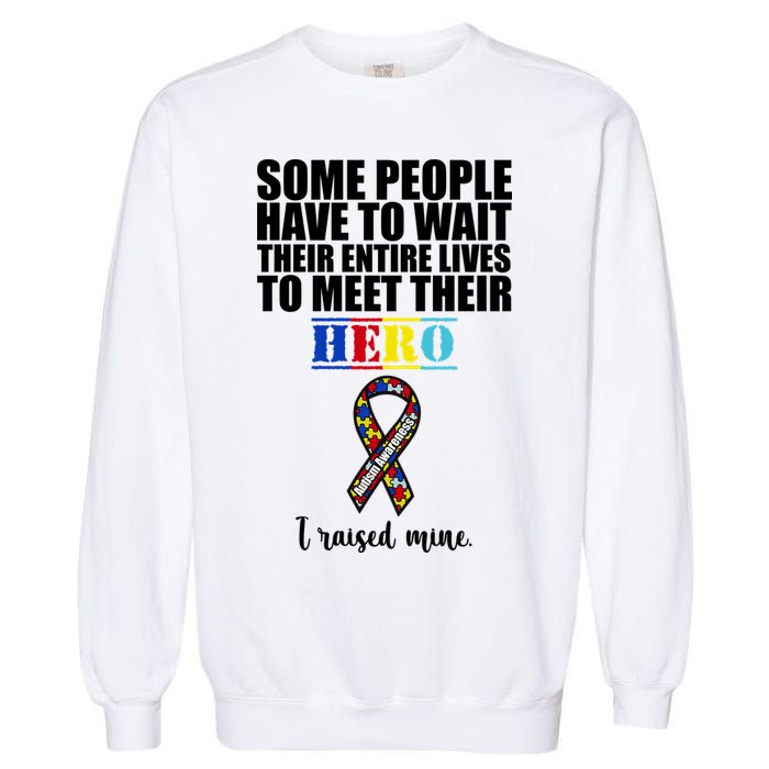 I Raised My Hero Autism Awareness Quote Garment-Dyed Sweatshirt