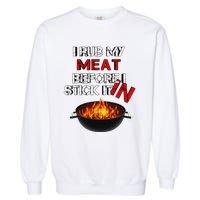 I Rub My Meat Before I Stick It In Design Summer BBQ Garment-Dyed Sweatshirt